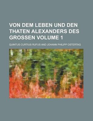 Book cover for Von Dem Leben Und Den Thaten Alexanders Des Grossen Volume 1