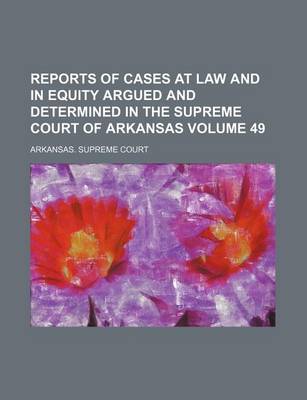 Book cover for Reports of Cases at Law and in Equity Argued and Determined in the Supreme Court of Arkansas Volume 49