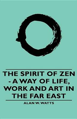 Cover of The Spirit of Zen - A Way of Life, Work and Art in the Far East