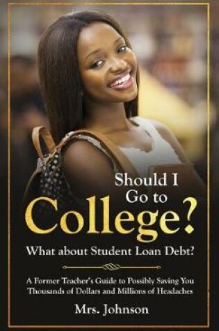 Cover of Should I Go To College? What About Student Loan Debt?