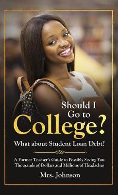 Book cover for Should I Go To College? What About Student Loan Debt?