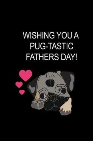 Cover of Wishing You A Pug-Tastic Fathers Day!