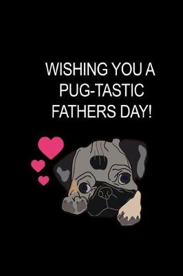 Book cover for Wishing You A Pug-Tastic Fathers Day!