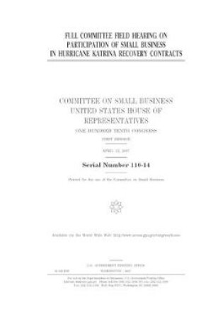 Cover of Full committee field hearing on participation of small business in Hurricane Katrina recovery contracts