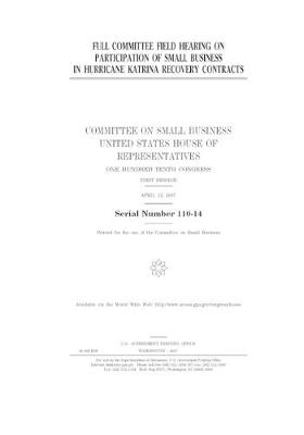 Book cover for Full committee field hearing on participation of small business in Hurricane Katrina recovery contracts