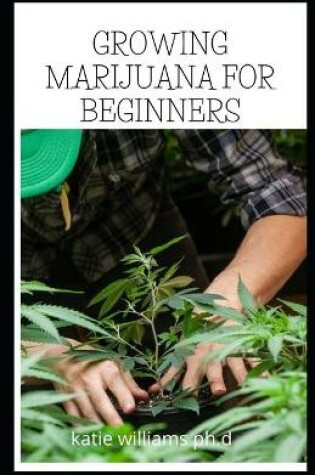 Cover of Growing Marijuana for Beginners