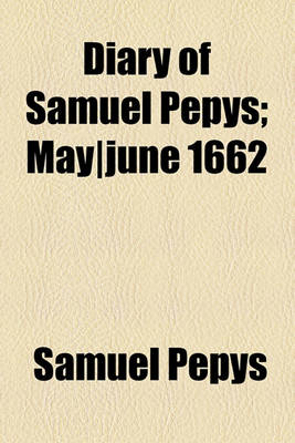 Book cover for Diary of Samuel Pepys; May-June 1662
