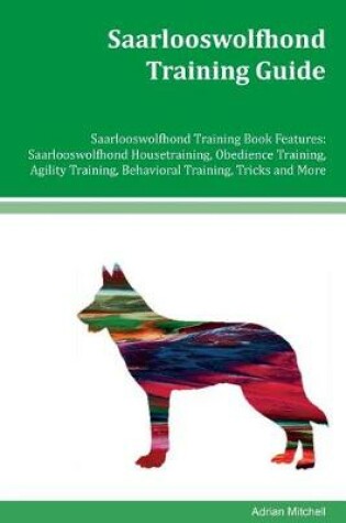 Cover of Saarlooswolfhond Training Guide Saarlooswolfhond Training Book Features