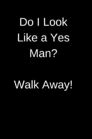 Cover of Do I Look Like A Yes Man ? Walk Away