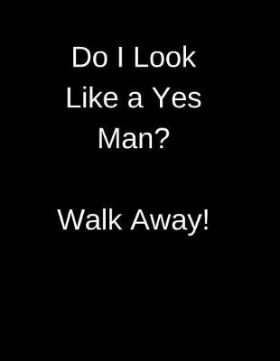 Book cover for Do I Look Like A Yes Man ? Walk Away