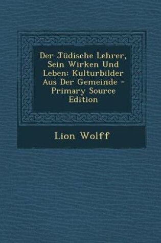 Cover of Der Judische Lehrer, Sein Wirken Und Leben