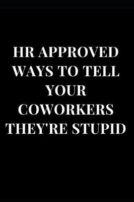 Book cover for HR Approved Ways to Tell Your Coworkers They're Stupid