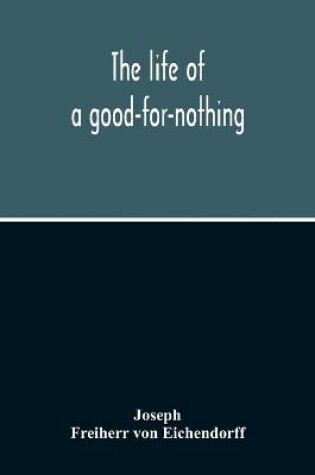 Cover of The Life Of A Good-For-Nothing