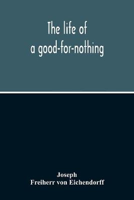 Book cover for The Life Of A Good-For-Nothing