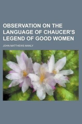 Cover of Observation on the Language of Chaucer's Legend of Good Women