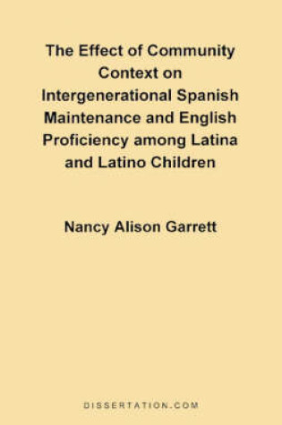 Cover of The Effect of Community Context on Intergenerational Spanish Maintenance and English Proficiency Among Latina and Latino Children
