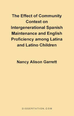 Book cover for The Effect of Community Context on Intergenerational Spanish Maintenance and English Proficiency Among Latina and Latino Children