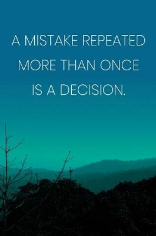 Cover of Inspirational Quote Notebook - 'A Mistake Repeated More Than Once Is A Decision.' - Inspirational Journal to Write in