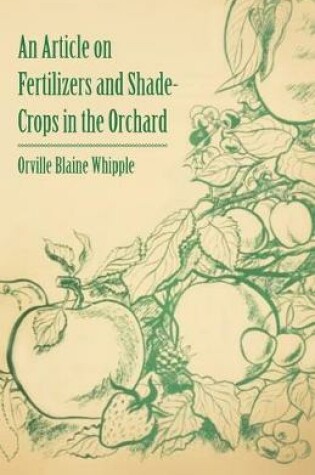 Cover of An Article on Fertilizers and Shade-Crops in the Orchard
