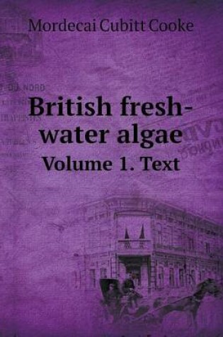 Cover of British Fresh-Water Algae Volume 1. Text