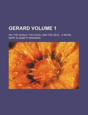 Book cover for Gerard Volume 1; Or, the World, the Flesh, and the Devil a Novel