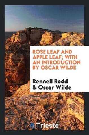 Cover of Rose Leaf and Apple Leaf; With an Introduction by Oscar Wilde