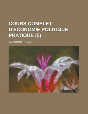 Book cover for Cours Complet D'Economie Politique Pratique (5)