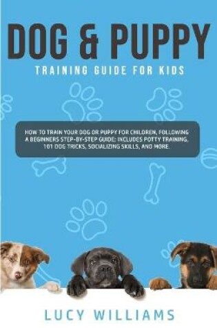 Cover of Dog & Puppy Training Guide for Kids