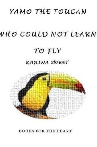 Cover of Yamo the Toucan Who Could Not Learn to Fly