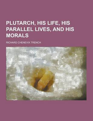 Book cover for Plutarch, His Life, His Parallel Lives, and His Morals