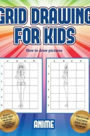 Cover of How to draw pictures (Grid drawing for kids - Anime)