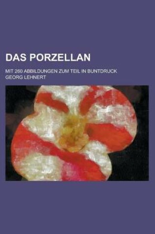 Cover of Das Porzellan; Mit 260 Abbildungen Zum Teil in Buntdruck