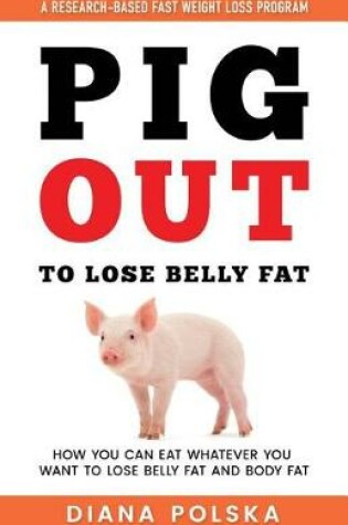 Cover of Pig Out to Lose Belly Fat