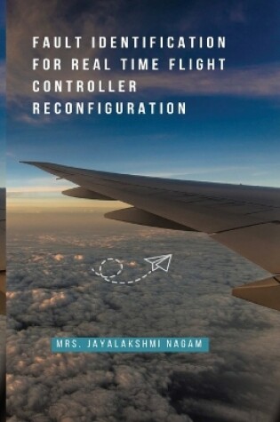 Cover of Fault Identification for Real Time Flight Controller Reconfiguration