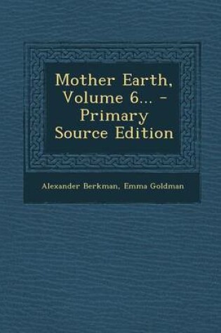 Cover of Mother Earth, Volume 6... - Primary Source Edition