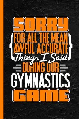 Book cover for Sorry for All the Mean Awful Accurate Things I Said During Our Gymnastics Game