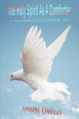 Cover of John Owen on The Holy Spirit - The Spirit as a Comforter (Book VIII of Pneumatologia)