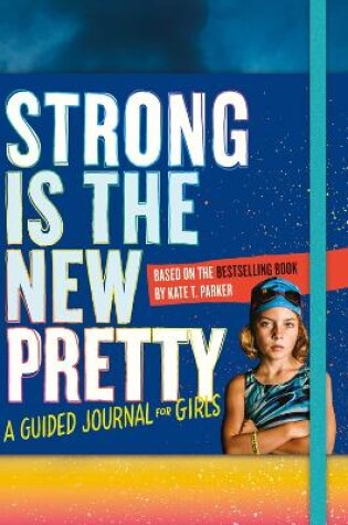 Cover of Strong Is the New Pretty: A Guided Journal for Girls