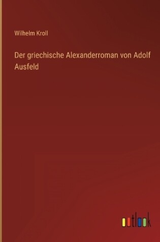 Cover of Der griechische Alexanderroman von Adolf Ausfeld