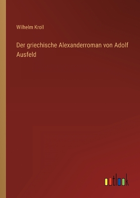 Book cover for Der griechische Alexanderroman von Adolf Ausfeld