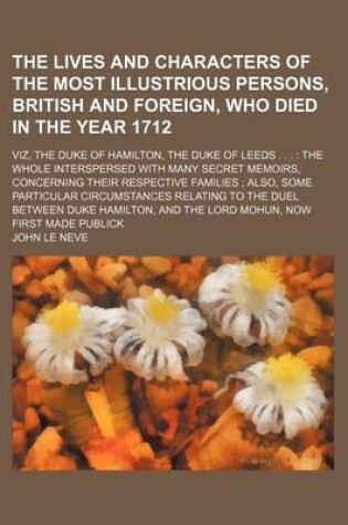 Cover of The Lives and Characters of the Most Illustrious Persons, British and Foreign, Who Died in the Year 1712; Viz, the Duke of Hamilton, the Duke of Leeds . . . the Whole Interspersed with Many Secret Memoirs, Concerning Their Respective Families Also, Some Partic