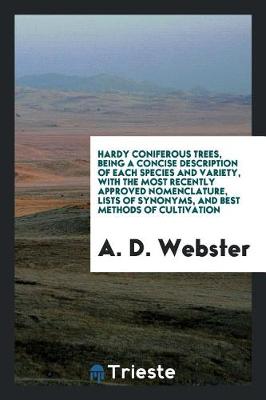 Book cover for Hardy Coniferous Trees, Being a Concise Description of Each Species and Variety, with the Most Recently Approved Nomenclature, Lists of Synonyms, and Best Methods of Cultivation