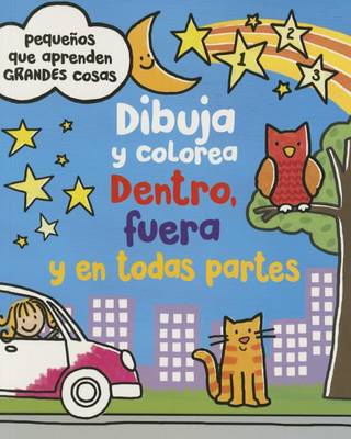 Book cover for Dibuja y Colorea. Dentro, Fuera y En Todas Partes