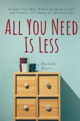 Cover of All You Need Is Less
