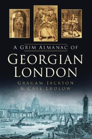 Cover of A Grim Almanac of Georgian London