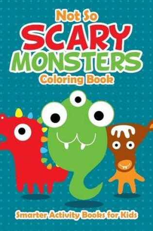 Cover of Not So Scary Monsters Coloring Book