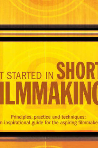 Cover of Get Started in Short Filmmaking