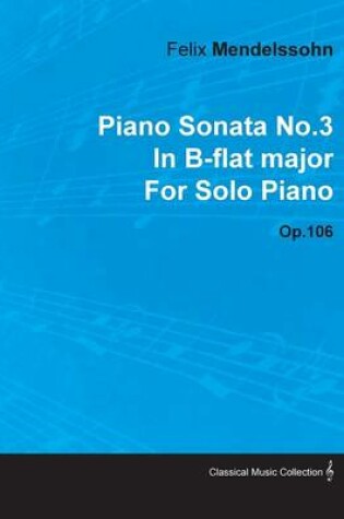 Cover of Piano Sonata No.3 In B-flat Major By Felix Mendelssohn For Solo Piano Op.106