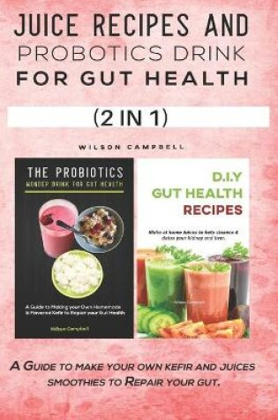 Cover of Juice Recipes and Probotics Drink for Gut Health