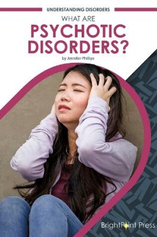 Cover of What Are Psychotic Disorders?